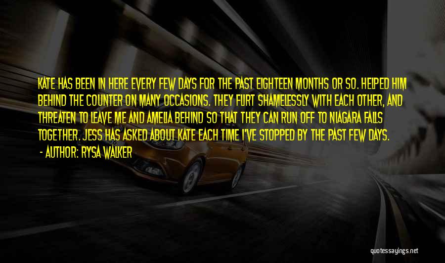 Rysa Walker Quotes: Kate Has Been In Here Every Few Days For The Past Eighteen Months Or So. Helped Him Behind The Counter