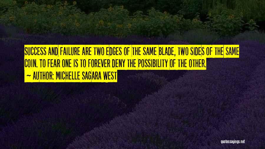 Michelle Sagara West Quotes: Success And Failure Are Two Edges Of The Same Blade, Two Sides Of The Same Coin. To Fear One Is