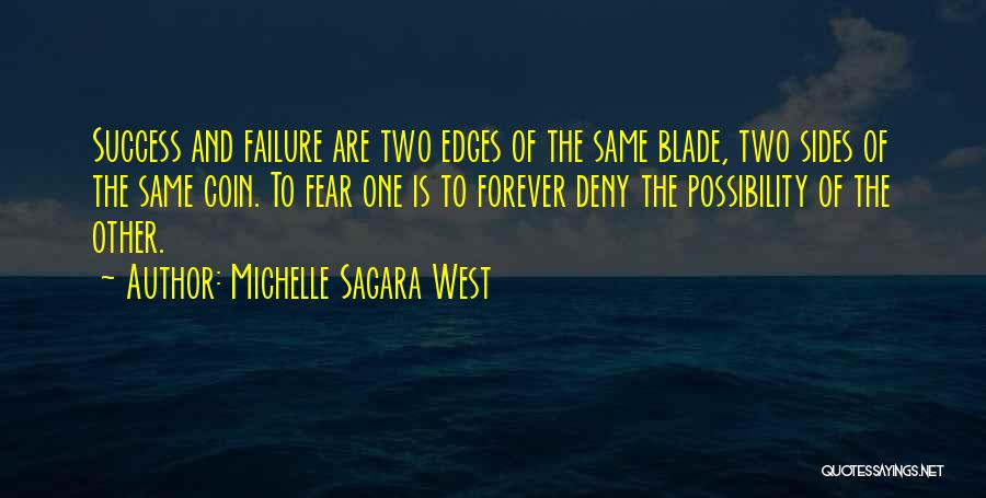 Michelle Sagara West Quotes: Success And Failure Are Two Edges Of The Same Blade, Two Sides Of The Same Coin. To Fear One Is