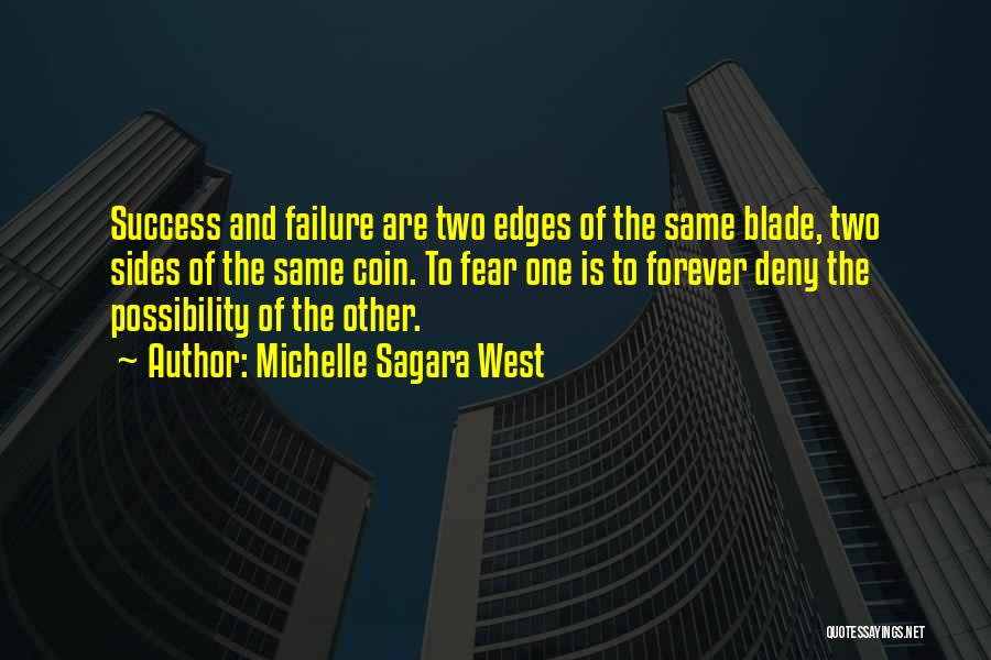 Michelle Sagara West Quotes: Success And Failure Are Two Edges Of The Same Blade, Two Sides Of The Same Coin. To Fear One Is