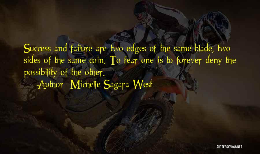 Michelle Sagara West Quotes: Success And Failure Are Two Edges Of The Same Blade, Two Sides Of The Same Coin. To Fear One Is