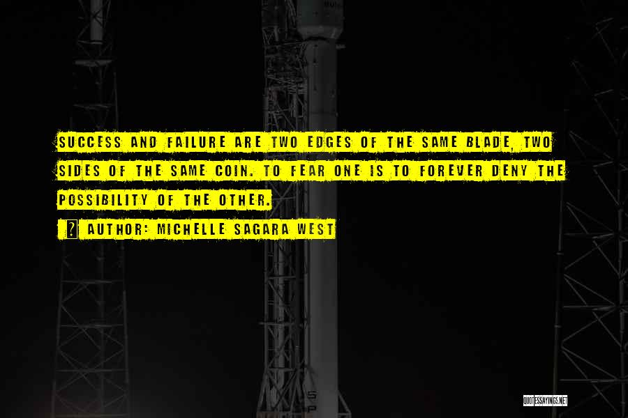 Michelle Sagara West Quotes: Success And Failure Are Two Edges Of The Same Blade, Two Sides Of The Same Coin. To Fear One Is