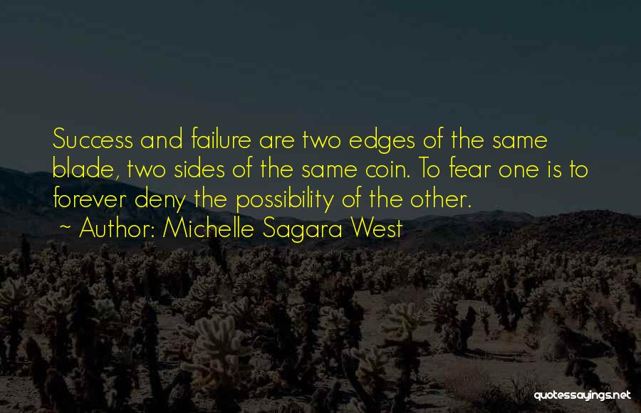 Michelle Sagara West Quotes: Success And Failure Are Two Edges Of The Same Blade, Two Sides Of The Same Coin. To Fear One Is
