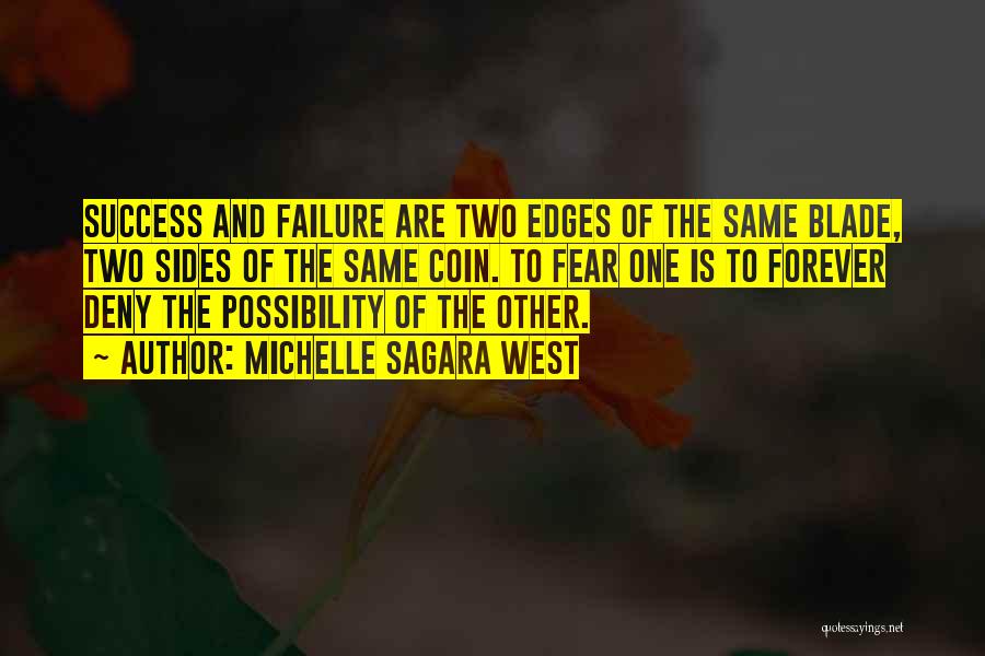 Michelle Sagara West Quotes: Success And Failure Are Two Edges Of The Same Blade, Two Sides Of The Same Coin. To Fear One Is
