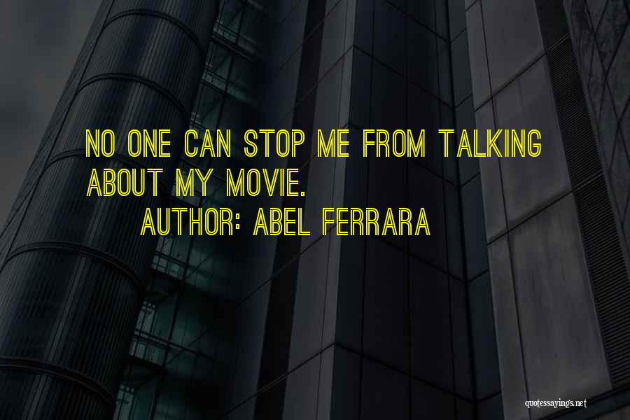 Abel Ferrara Quotes: No One Can Stop Me From Talking About My Movie.