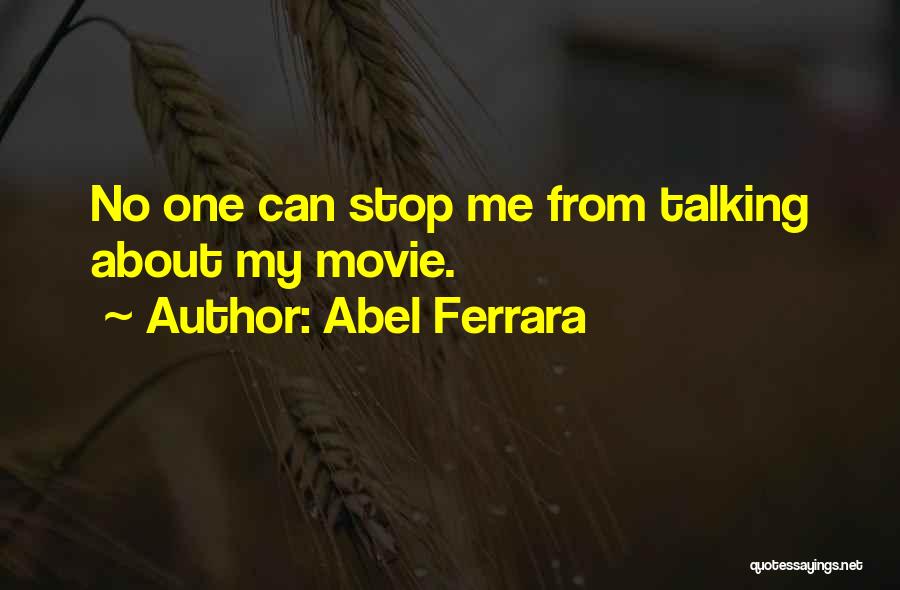 Abel Ferrara Quotes: No One Can Stop Me From Talking About My Movie.