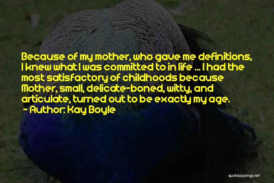 Kay Boyle Quotes: Because Of My Mother, Who Gave Me Definitions, I Knew What I Was Committed To In Life ... I Had