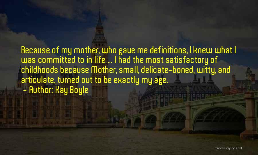 Kay Boyle Quotes: Because Of My Mother, Who Gave Me Definitions, I Knew What I Was Committed To In Life ... I Had