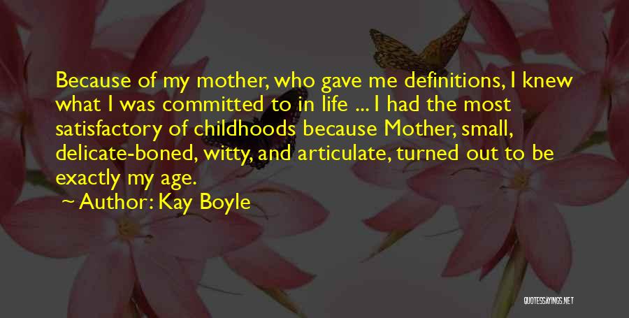 Kay Boyle Quotes: Because Of My Mother, Who Gave Me Definitions, I Knew What I Was Committed To In Life ... I Had