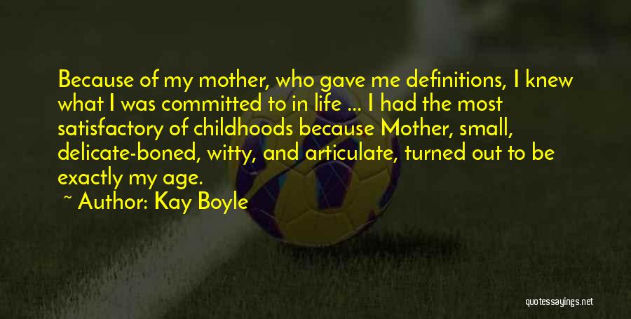 Kay Boyle Quotes: Because Of My Mother, Who Gave Me Definitions, I Knew What I Was Committed To In Life ... I Had