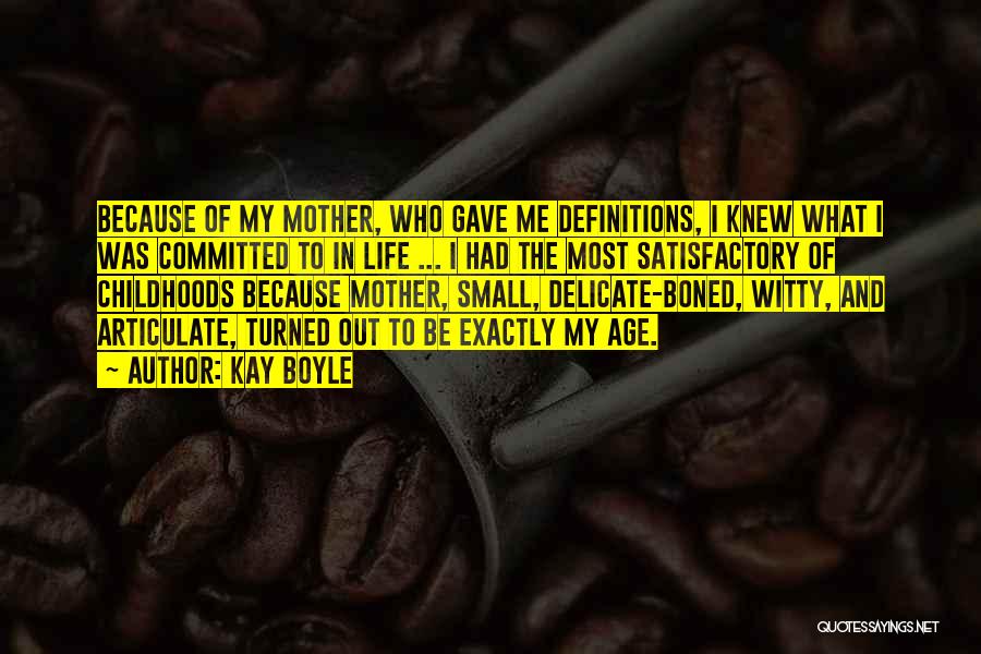 Kay Boyle Quotes: Because Of My Mother, Who Gave Me Definitions, I Knew What I Was Committed To In Life ... I Had