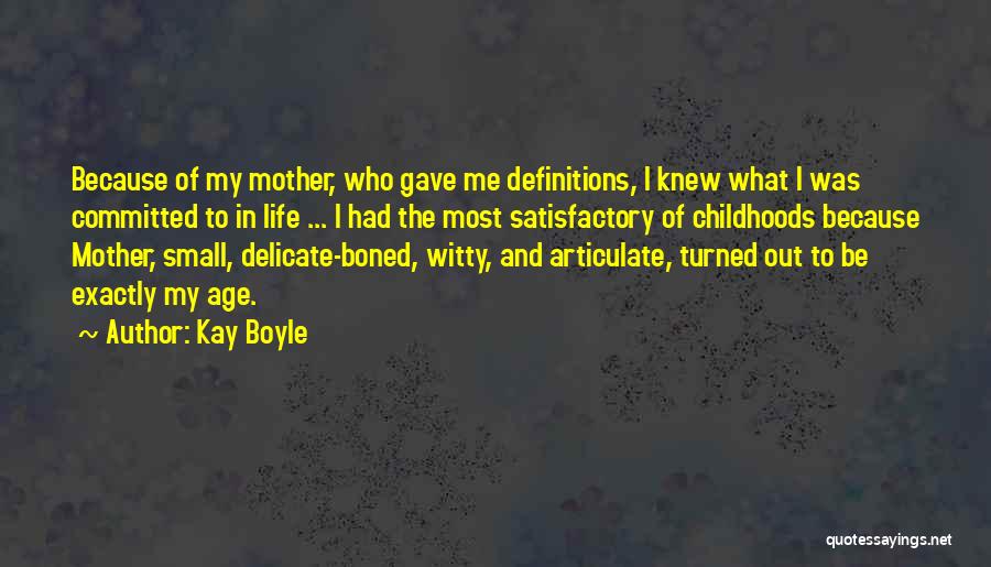 Kay Boyle Quotes: Because Of My Mother, Who Gave Me Definitions, I Knew What I Was Committed To In Life ... I Had