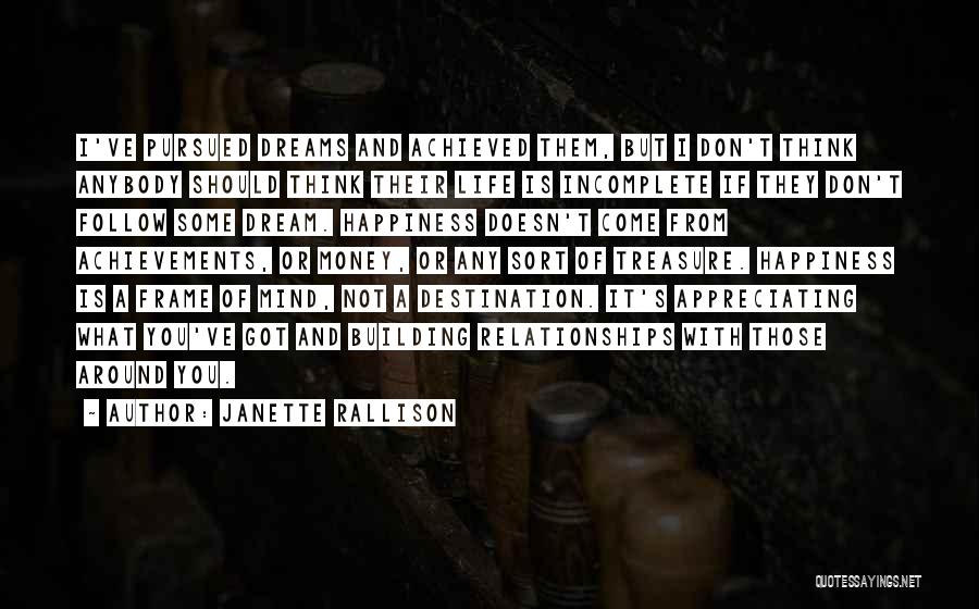 Janette Rallison Quotes: I've Pursued Dreams And Achieved Them, But I Don't Think Anybody Should Think Their Life Is Incomplete If They Don't