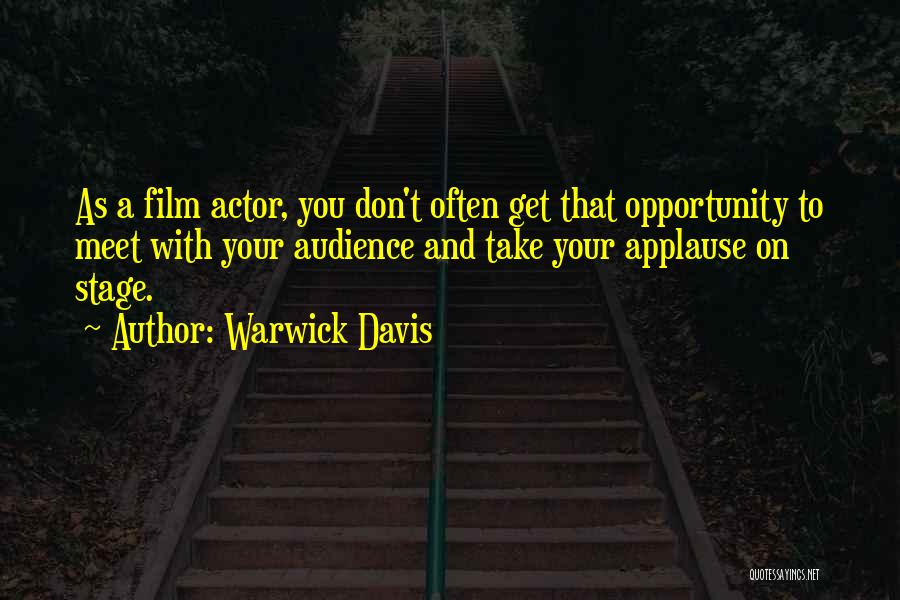 Warwick Davis Quotes: As A Film Actor, You Don't Often Get That Opportunity To Meet With Your Audience And Take Your Applause On