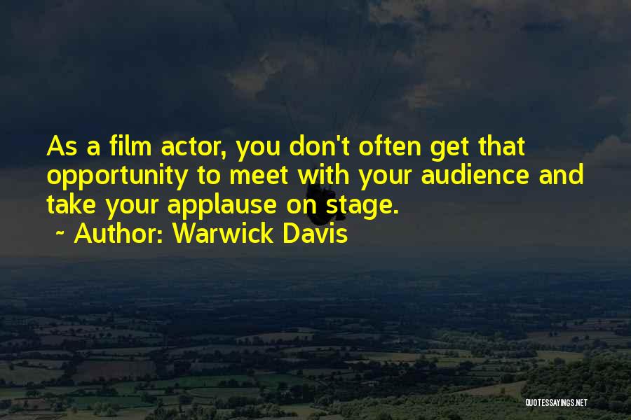 Warwick Davis Quotes: As A Film Actor, You Don't Often Get That Opportunity To Meet With Your Audience And Take Your Applause On