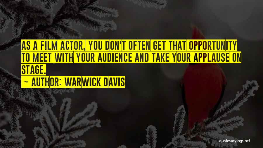 Warwick Davis Quotes: As A Film Actor, You Don't Often Get That Opportunity To Meet With Your Audience And Take Your Applause On