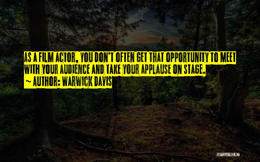 Warwick Davis Quotes: As A Film Actor, You Don't Often Get That Opportunity To Meet With Your Audience And Take Your Applause On