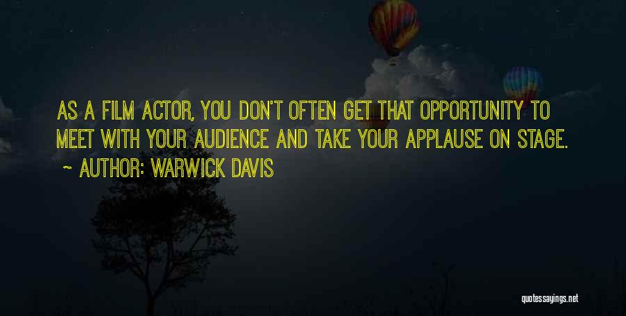 Warwick Davis Quotes: As A Film Actor, You Don't Often Get That Opportunity To Meet With Your Audience And Take Your Applause On