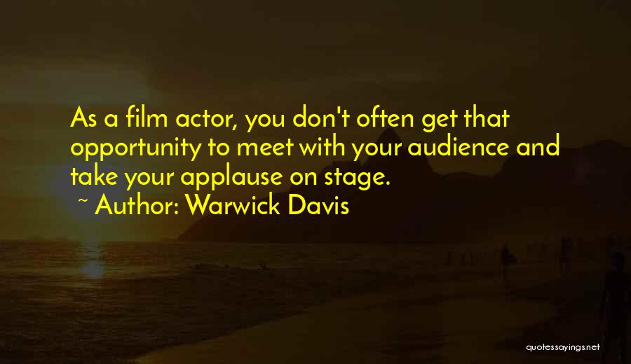 Warwick Davis Quotes: As A Film Actor, You Don't Often Get That Opportunity To Meet With Your Audience And Take Your Applause On