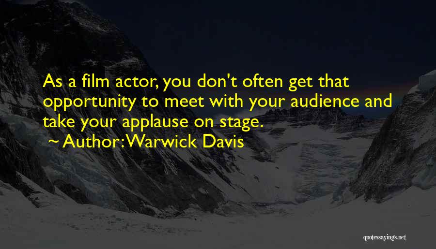Warwick Davis Quotes: As A Film Actor, You Don't Often Get That Opportunity To Meet With Your Audience And Take Your Applause On