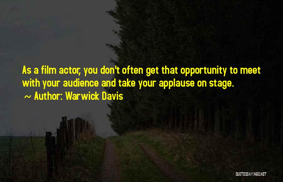 Warwick Davis Quotes: As A Film Actor, You Don't Often Get That Opportunity To Meet With Your Audience And Take Your Applause On