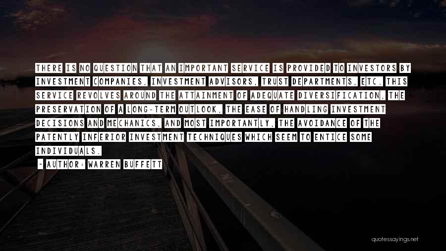 Warren Buffett Quotes: There Is No Question That An Important Service Is Provided To Investors By Investment Companies, Investment Advisors, Trust Departments, Etc.