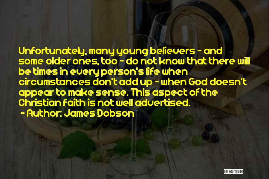 James Dobson Quotes: Unfortunately, Many Young Believers - And Some Older Ones, Too - Do Not Know That There Will Be Times In