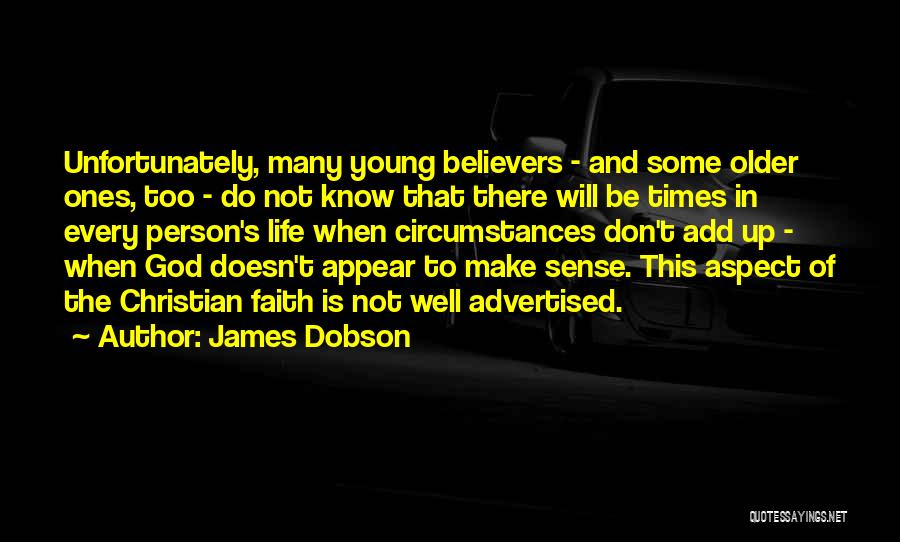 James Dobson Quotes: Unfortunately, Many Young Believers - And Some Older Ones, Too - Do Not Know That There Will Be Times In