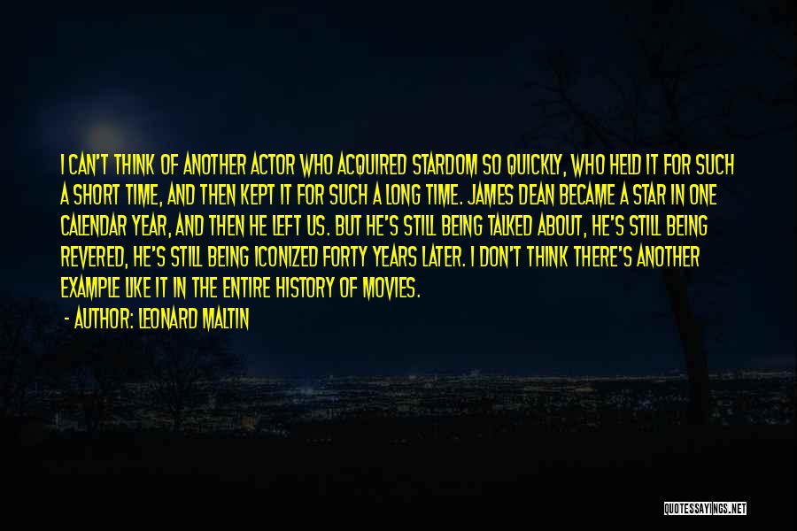 Leonard Maltin Quotes: I Can't Think Of Another Actor Who Acquired Stardom So Quickly, Who Held It For Such A Short Time, And