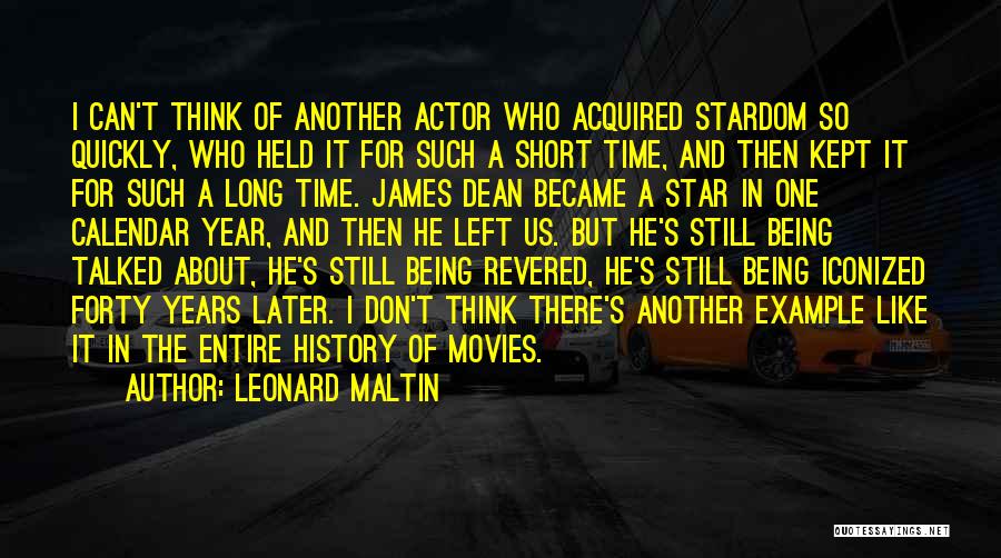 Leonard Maltin Quotes: I Can't Think Of Another Actor Who Acquired Stardom So Quickly, Who Held It For Such A Short Time, And