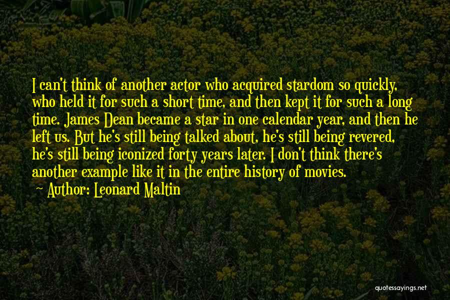 Leonard Maltin Quotes: I Can't Think Of Another Actor Who Acquired Stardom So Quickly, Who Held It For Such A Short Time, And