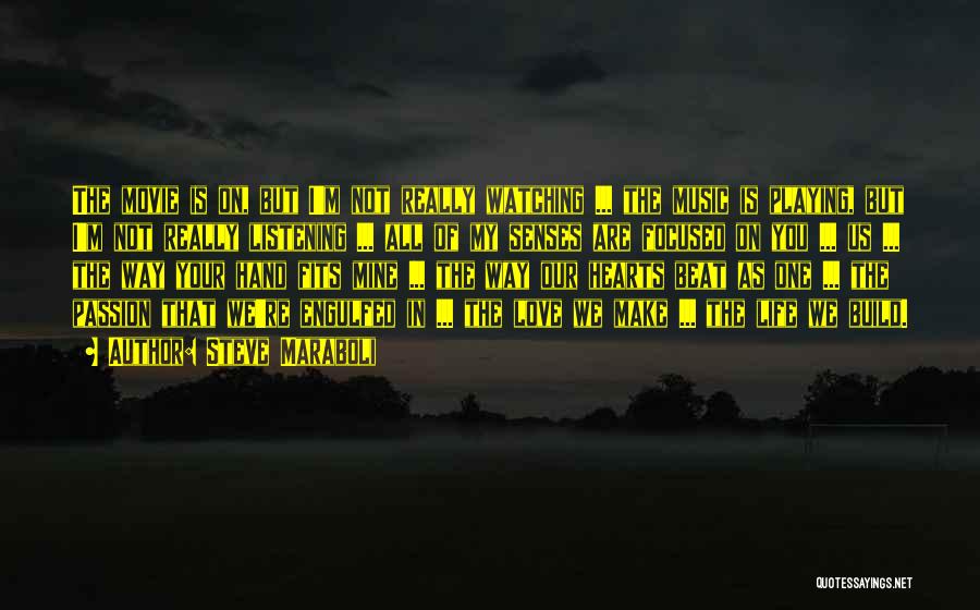 Steve Maraboli Quotes: The Movie Is On, But I'm Not Really Watching ... The Music Is Playing, But I'm Not Really Listening ...