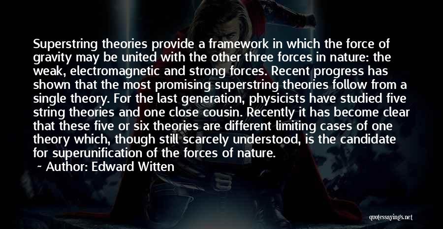 Edward Witten Quotes: Superstring Theories Provide A Framework In Which The Force Of Gravity May Be United With The Other Three Forces In