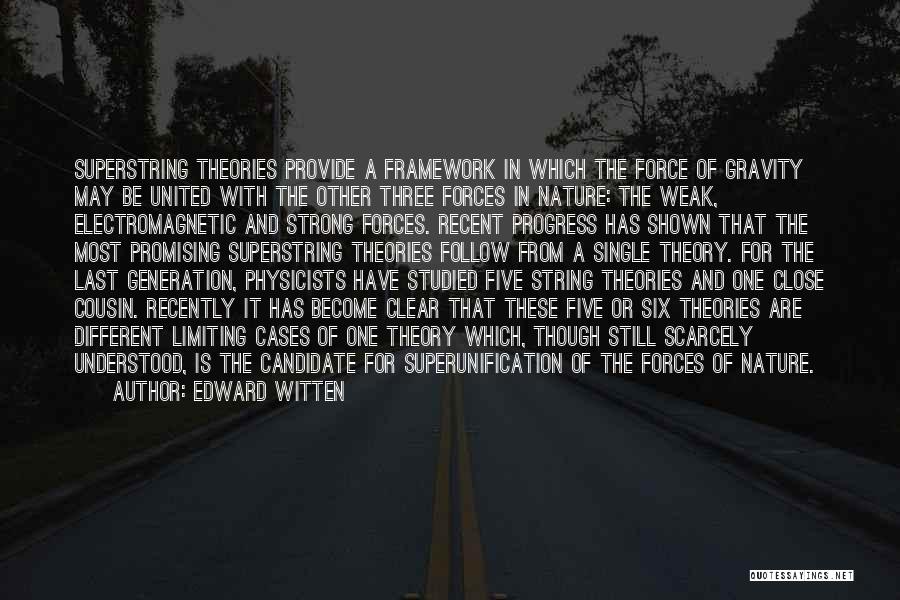 Edward Witten Quotes: Superstring Theories Provide A Framework In Which The Force Of Gravity May Be United With The Other Three Forces In