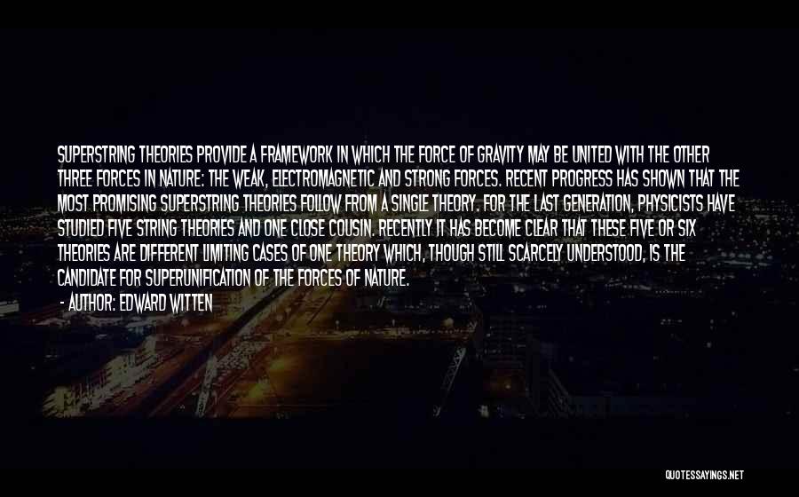 Edward Witten Quotes: Superstring Theories Provide A Framework In Which The Force Of Gravity May Be United With The Other Three Forces In