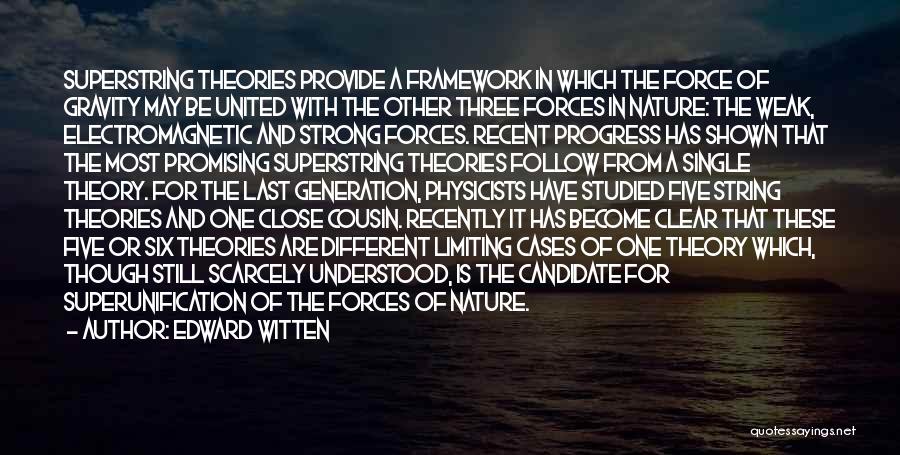 Edward Witten Quotes: Superstring Theories Provide A Framework In Which The Force Of Gravity May Be United With The Other Three Forces In