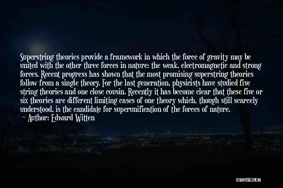 Edward Witten Quotes: Superstring Theories Provide A Framework In Which The Force Of Gravity May Be United With The Other Three Forces In