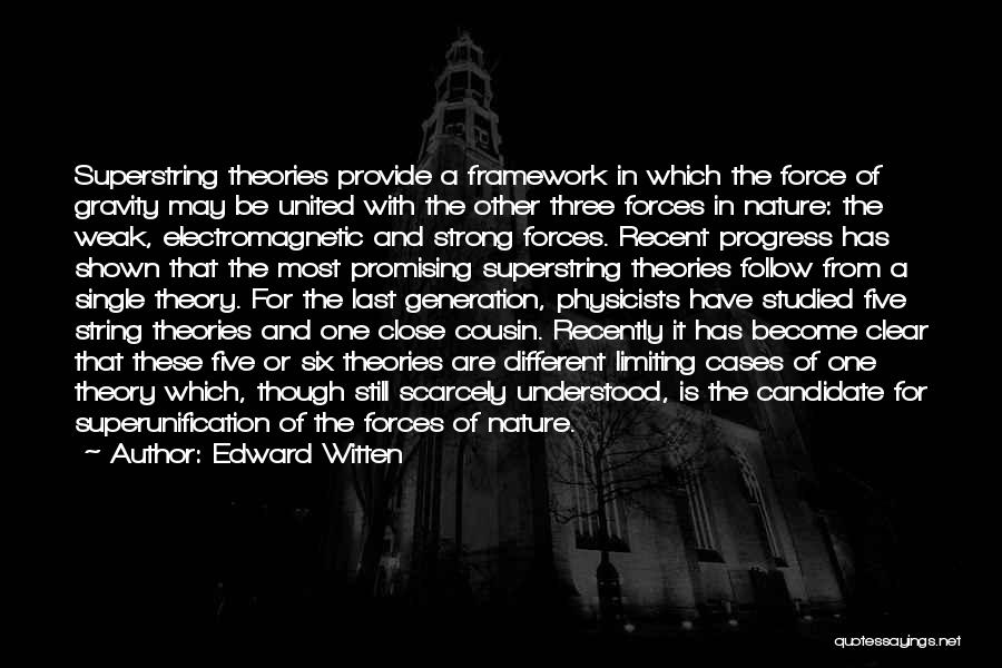 Edward Witten Quotes: Superstring Theories Provide A Framework In Which The Force Of Gravity May Be United With The Other Three Forces In