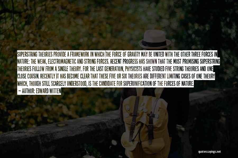 Edward Witten Quotes: Superstring Theories Provide A Framework In Which The Force Of Gravity May Be United With The Other Three Forces In