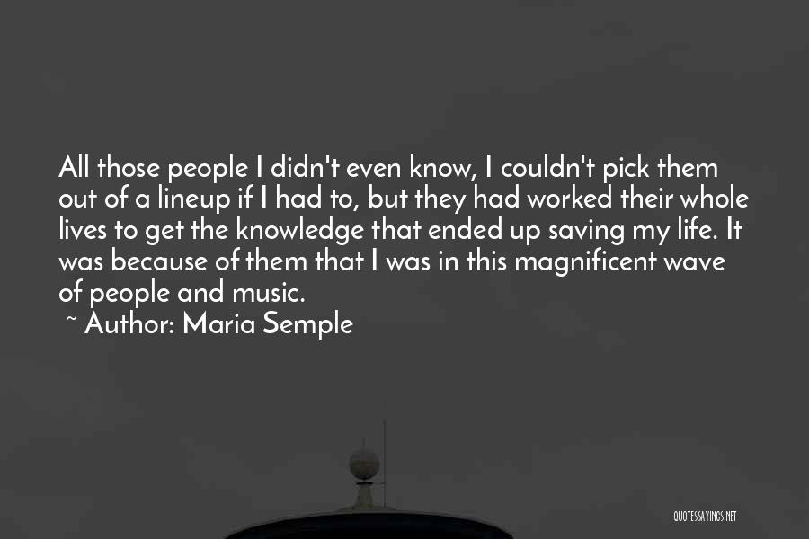 Maria Semple Quotes: All Those People I Didn't Even Know, I Couldn't Pick Them Out Of A Lineup If I Had To, But