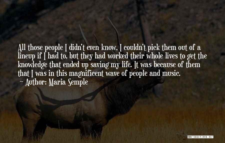 Maria Semple Quotes: All Those People I Didn't Even Know, I Couldn't Pick Them Out Of A Lineup If I Had To, But