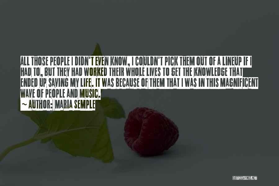 Maria Semple Quotes: All Those People I Didn't Even Know, I Couldn't Pick Them Out Of A Lineup If I Had To, But