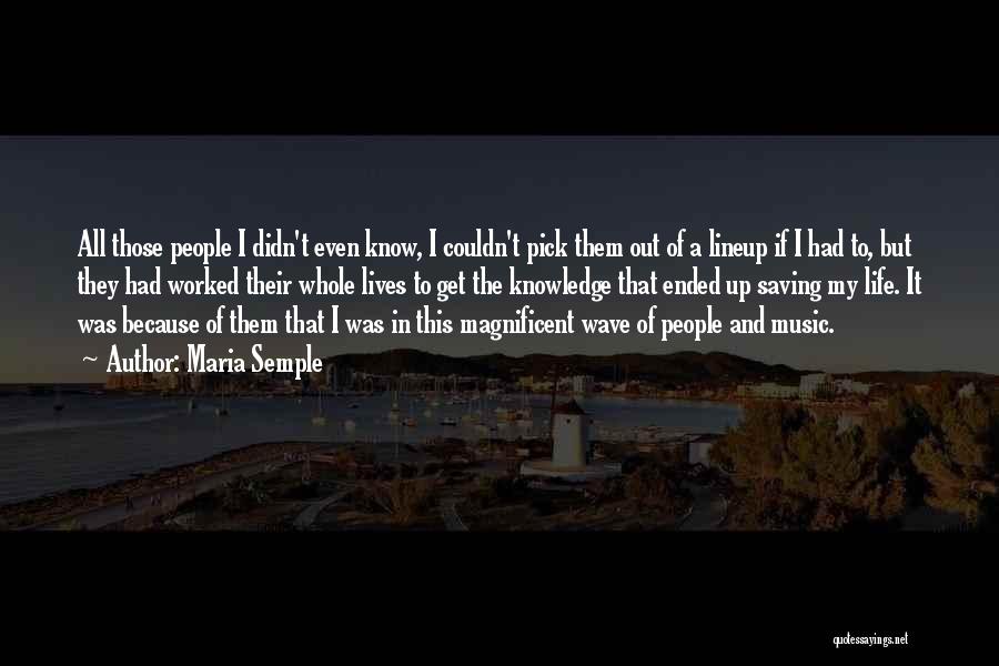 Maria Semple Quotes: All Those People I Didn't Even Know, I Couldn't Pick Them Out Of A Lineup If I Had To, But