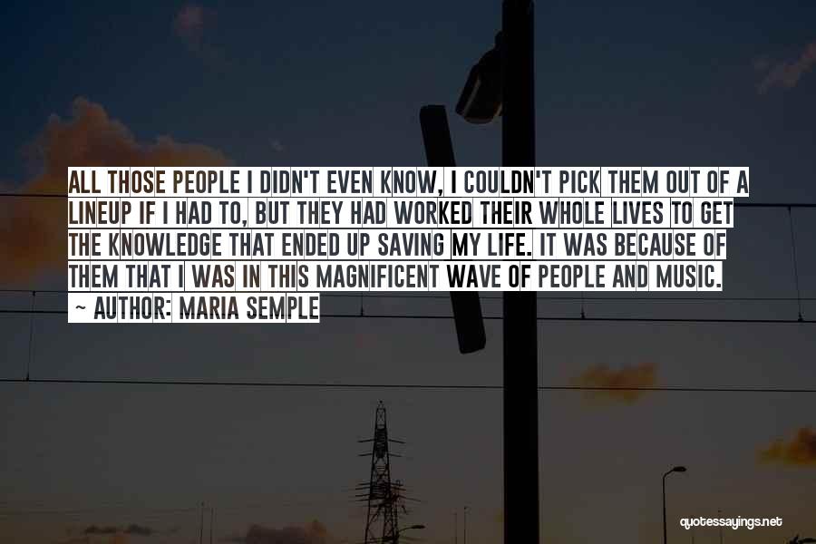 Maria Semple Quotes: All Those People I Didn't Even Know, I Couldn't Pick Them Out Of A Lineup If I Had To, But