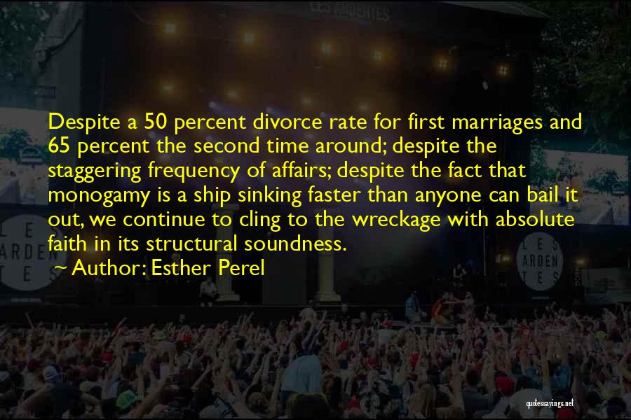 Esther Perel Quotes: Despite A 50 Percent Divorce Rate For First Marriages And 65 Percent The Second Time Around; Despite The Staggering Frequency