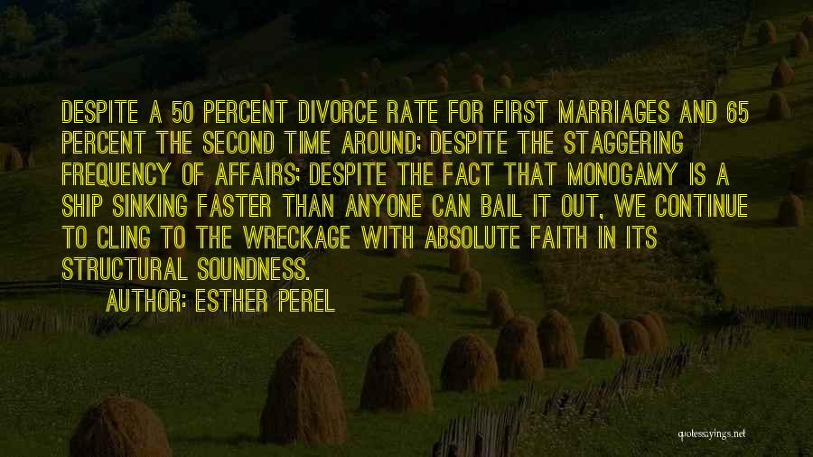 Esther Perel Quotes: Despite A 50 Percent Divorce Rate For First Marriages And 65 Percent The Second Time Around; Despite The Staggering Frequency