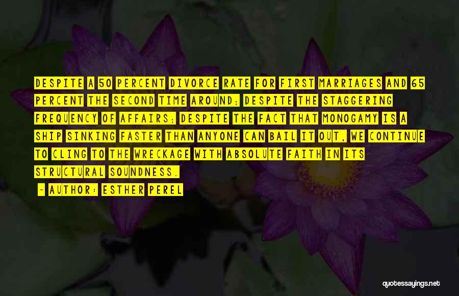 Esther Perel Quotes: Despite A 50 Percent Divorce Rate For First Marriages And 65 Percent The Second Time Around; Despite The Staggering Frequency