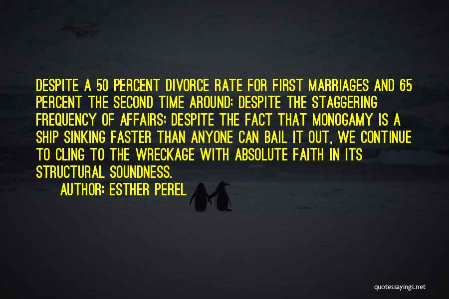 Esther Perel Quotes: Despite A 50 Percent Divorce Rate For First Marriages And 65 Percent The Second Time Around; Despite The Staggering Frequency