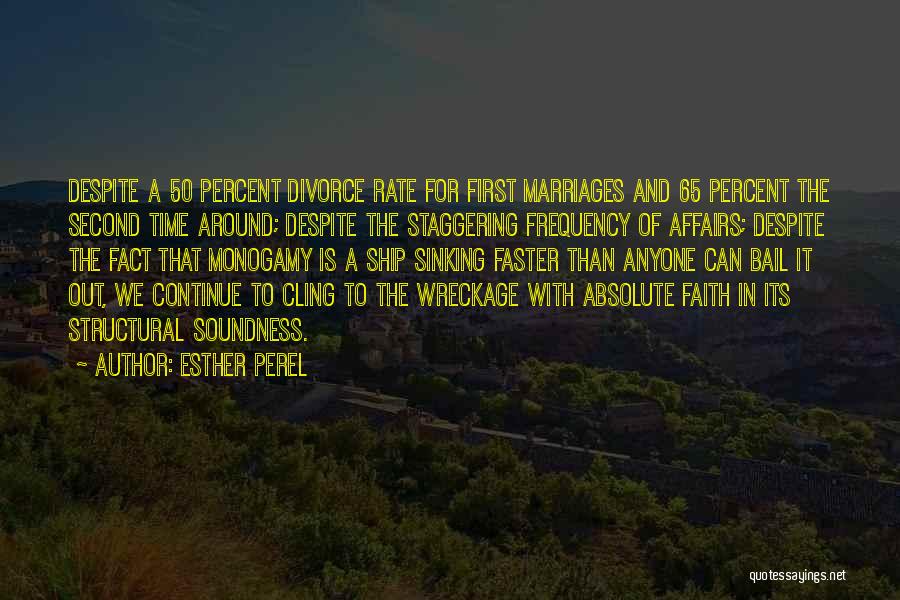 Esther Perel Quotes: Despite A 50 Percent Divorce Rate For First Marriages And 65 Percent The Second Time Around; Despite The Staggering Frequency