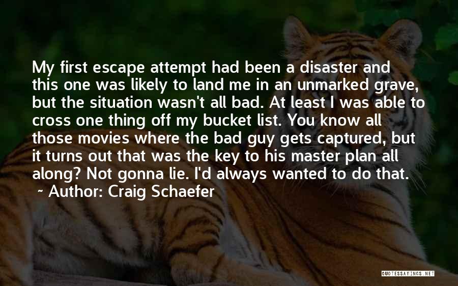 Craig Schaefer Quotes: My First Escape Attempt Had Been A Disaster And This One Was Likely To Land Me In An Unmarked Grave,